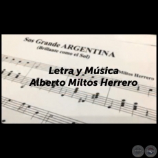 SOS GRANDE ARGENTINA - Msica y Letra: Alberto Miltos Herrero - Ao 2018